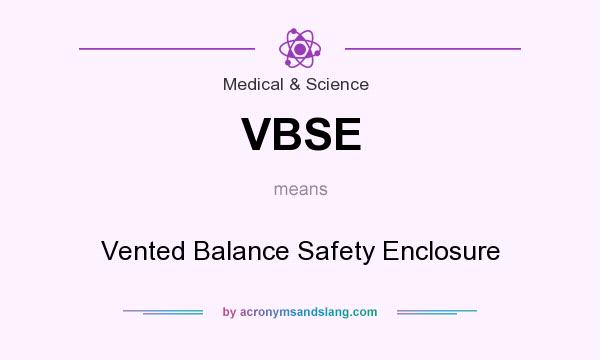 What does VBSE mean? It stands for Vented Balance Safety Enclosure