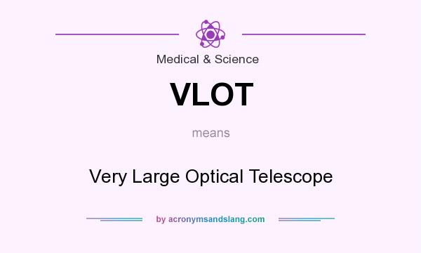 What does VLOT mean? It stands for Very Large Optical Telescope