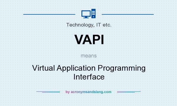 What does VAPI mean? It stands for Virtual Application Programming Interface