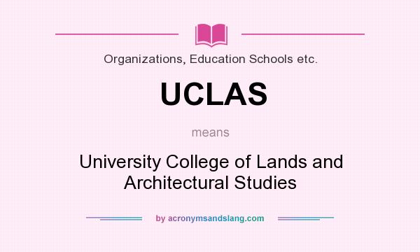 What does UCLAS mean? It stands for University College of Lands and Architectural Studies