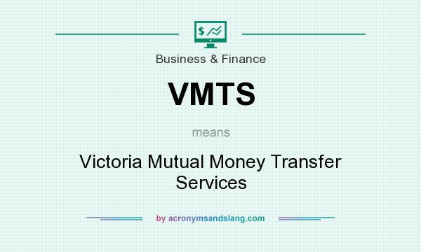 What does VMTS mean? It stands for Victoria Mutual Money Transfer Services