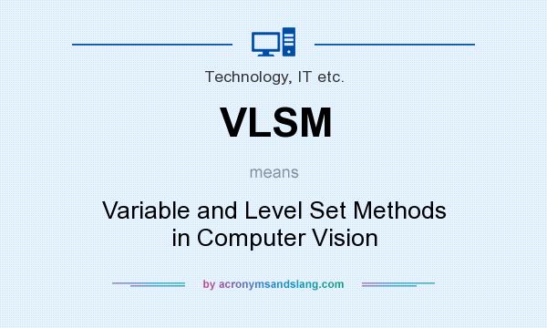 What does VLSM mean? It stands for Variable and Level Set Methods in Computer Vision