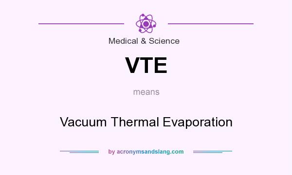 What does VTE mean? It stands for Vacuum Thermal Evaporation