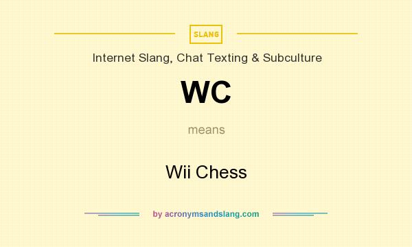 What does WC mean? It stands for Wii Chess