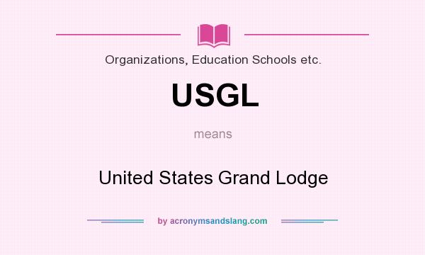 What does USGL mean? It stands for United States Grand Lodge