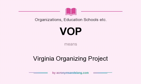 What does VOP mean? It stands for Virginia Organizing Project
