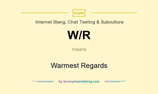 What does W/R mean? It stands for Warmest Regards