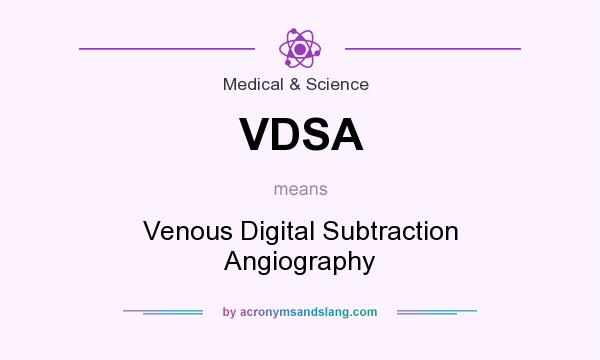 What does VDSA mean? It stands for Venous Digital Subtraction Angiography