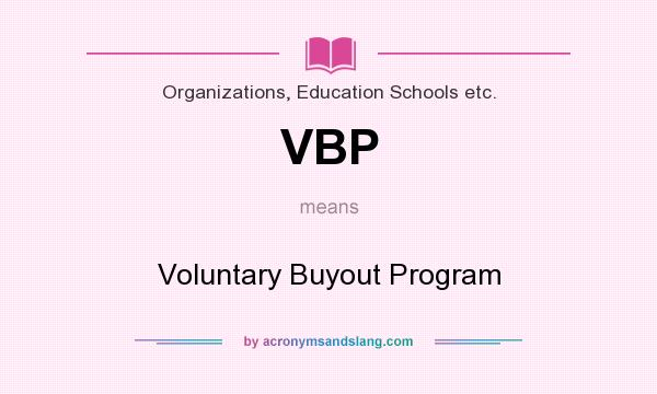 What does VBP mean? It stands for Voluntary Buyout Program