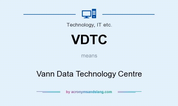 What does VDTC mean? It stands for Vann Data Technology Centre