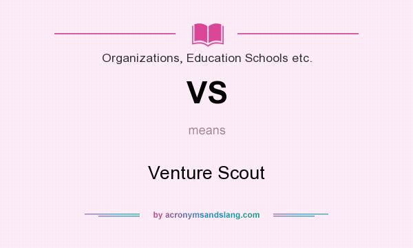 What does VS mean? It stands for Venture Scout