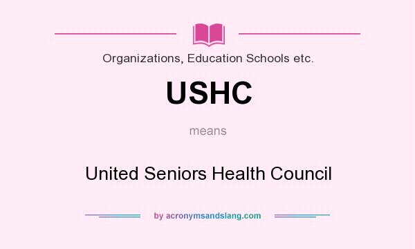 What does USHC mean? It stands for United Seniors Health Council