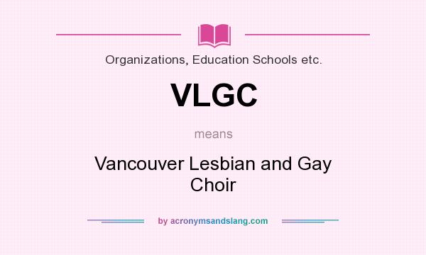 What does VLGC mean? It stands for Vancouver Lesbian and Gay Choir