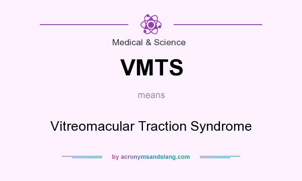 What does VMTS mean? It stands for Vitreomacular Traction Syndrome