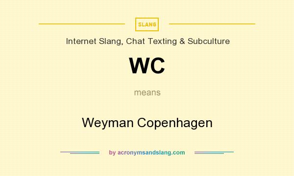 What does WC mean? It stands for Weyman Copenhagen