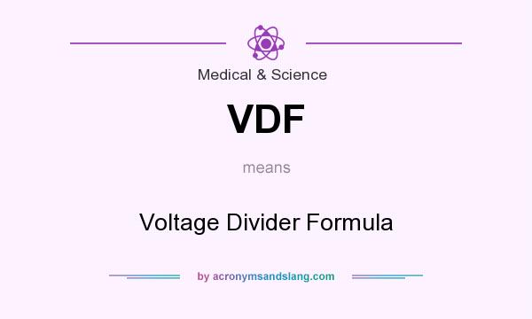 What does VDF mean? It stands for Voltage Divider Formula
