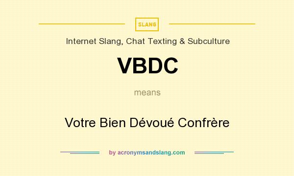 What does VBDC mean? It stands for Votre Bien Dévoué Confrère