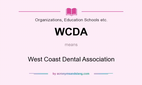 What does WCDA mean? It stands for West Coast Dental Association