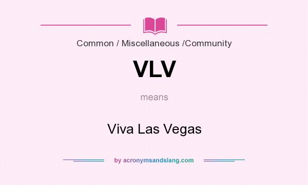 What does VLV mean? It stands for Viva Las Vegas