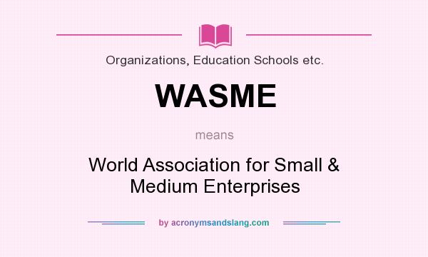 What does WASME mean? It stands for World Association for Small & Medium Enterprises