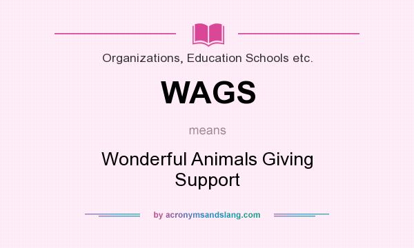 What does WAGS mean? It stands for Wonderful Animals Giving Support