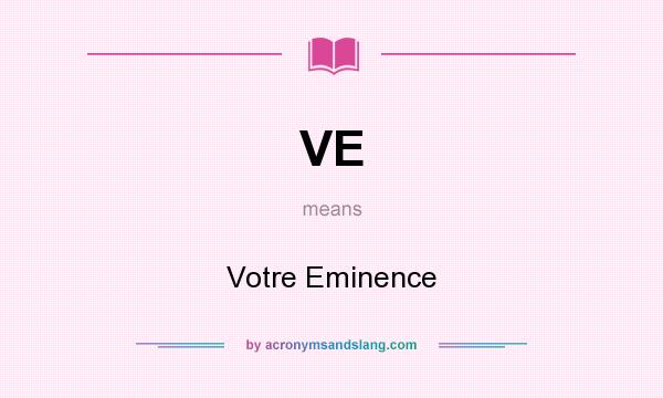 What does VE mean? It stands for Votre Eminence