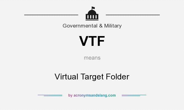 What does VTF mean? It stands for Virtual Target Folder