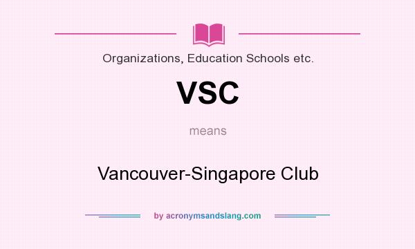 What does VSC mean? It stands for Vancouver-Singapore Club