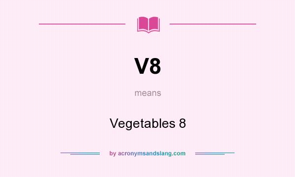 What does V8 mean? It stands for Vegetables 8