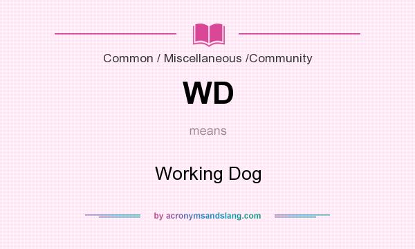 What does WD mean? It stands for Working Dog
