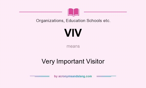 What does VIV mean? It stands for Very Important Visitor