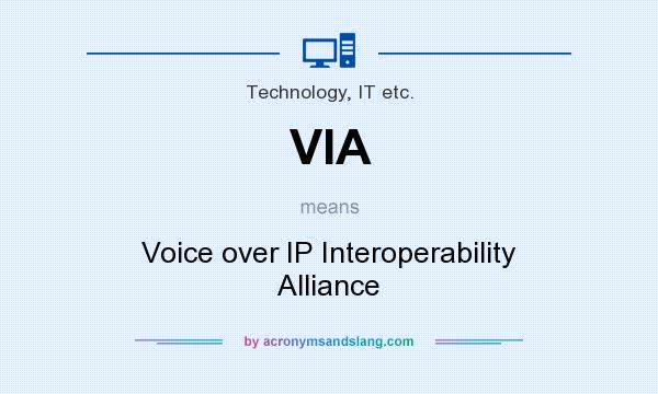 What does VIA mean? It stands for Voice over IP Interoperability Alliance