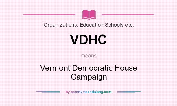 What does VDHC mean? It stands for Vermont Democratic House Campaign