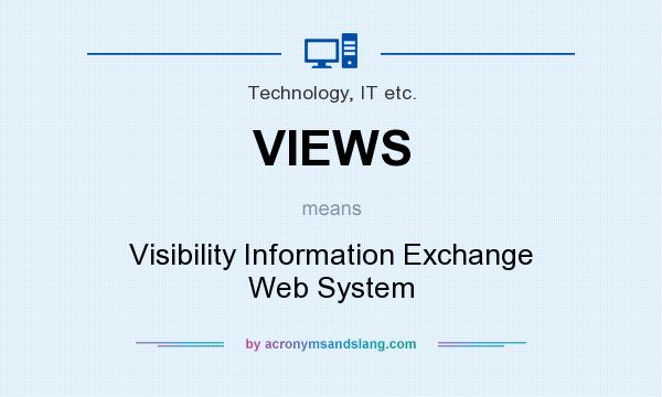 What does VIEWS mean? It stands for Visibility Information Exchange Web System