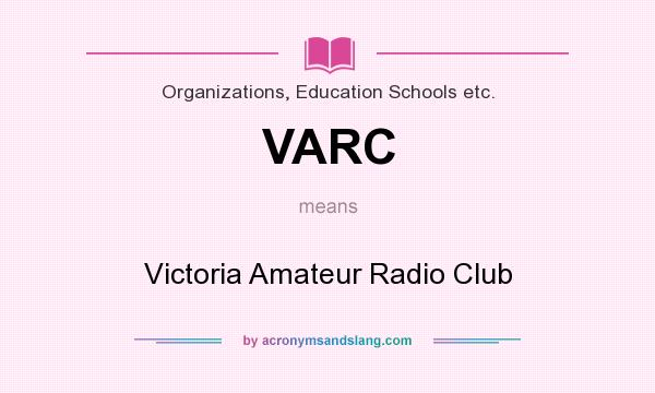 What does VARC mean? It stands for Victoria Amateur Radio Club
