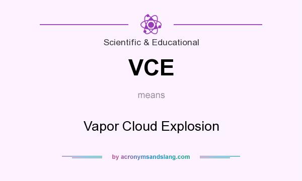 What does VCE mean? It stands for Vapor Cloud Explosion