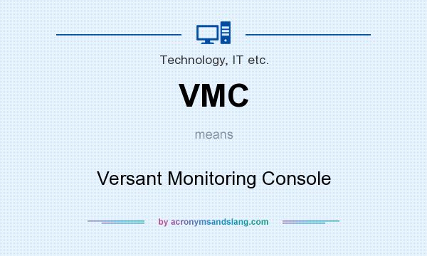 What does VMC mean? It stands for Versant Monitoring Console