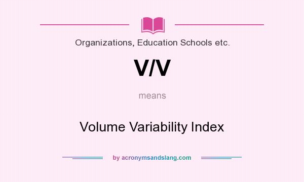What does V/V mean? It stands for Volume Variability Index