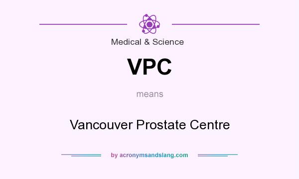 What does VPC mean? It stands for Vancouver Prostate Centre