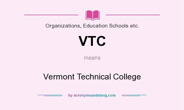 What does VTC mean? It stands for Vermont Technical College