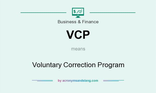 What does VCP mean? It stands for Voluntary Correction Program