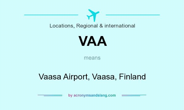 What does VAA mean? It stands for Vaasa Airport, Vaasa, Finland