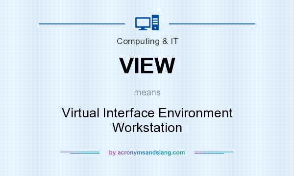 What does VIEW mean? It stands for Virtual Interface Environment Workstation