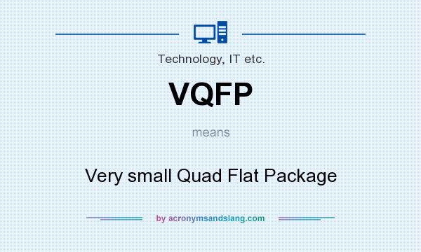 What does VQFP mean? It stands for Very small Quad Flat Package