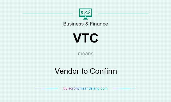 What does VTC mean? It stands for Vendor to Confirm