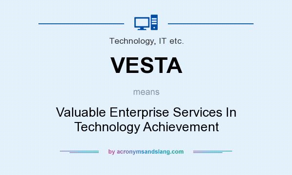 What does VESTA mean? It stands for Valuable Enterprise Services In Technology Achievement