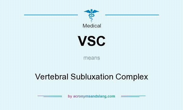 What does VSC mean? It stands for Vertebral Subluxation Complex