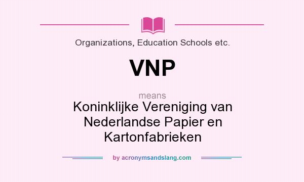 What does VNP mean? It stands for Koninklijke Vereniging van Nederlandse Papier en Kartonfabrieken