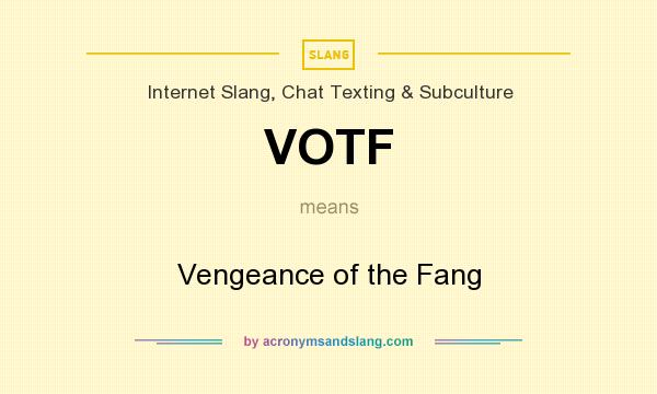 What does VOTF mean? It stands for Vengeance of the Fang