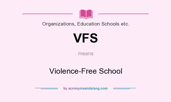 What does VFS mean? It stands for Violence-Free School